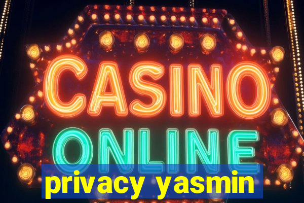 privacy yasmin